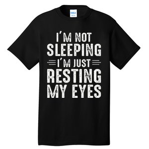 Im Not Sleeping Im Just Resting My Eyes Dad Joke Tall T-Shirt