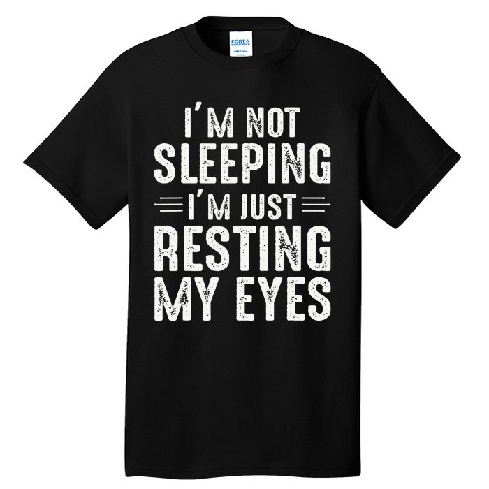 Im Not Sleeping Im Just Resting My Eyes Dad Joke Tall T-Shirt