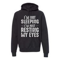 Im Not Sleeping Im Just Resting My Eyes Dad Joke Premium Hoodie