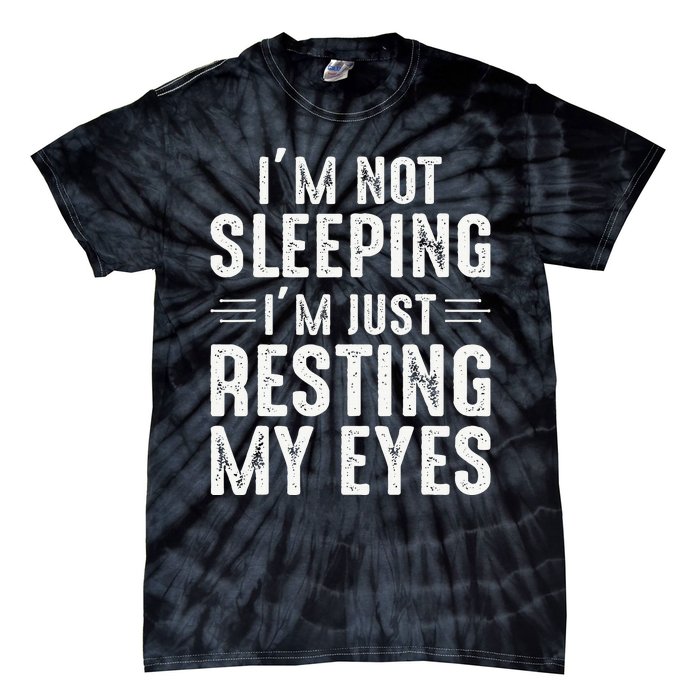 Im Not Sleeping Im Just Resting My Eyes Dad Joke Tie-Dye T-Shirt