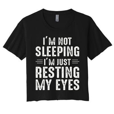 Im Not Sleeping Im Just Resting My Eyes Dad Joke Women's Crop Top Tee