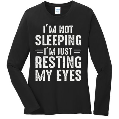 Im Not Sleeping Im Just Resting My Eyes Dad Joke Ladies Long Sleeve Shirt