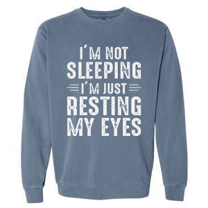 Im Not Sleeping Im Just Resting My Eyes Dad Joke Garment-Dyed Sweatshirt