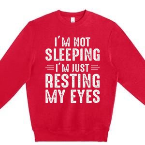 Im Not Sleeping Im Just Resting My Eyes Dad Joke Premium Crewneck Sweatshirt