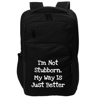 IM Not Stubborn My Way Is Just Better Funny Impact Tech Backpack