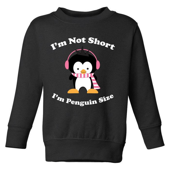 I'm Not Short I'm Penguin Size Toddler Sweatshirt