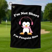 I'm Not Short I'm Penguin Size Golf Towel