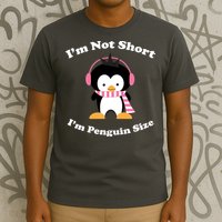 I'm Not Short I'm Penguin Size T-Shirt