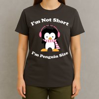I'm Not Short I'm Penguin Size T-Shirt