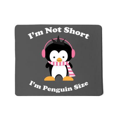 I'm Not Short I'm Penguin Size Mousepad