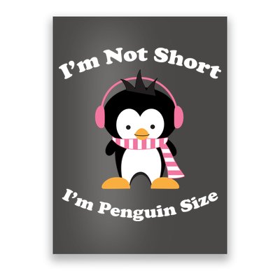 I'm Not Short I'm Penguin Size Poster