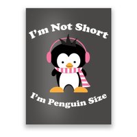 I'm Not Short I'm Penguin Size Poster