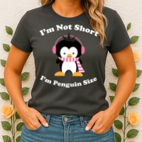I'm Not Short I'm Penguin Size Womens T-Shirt