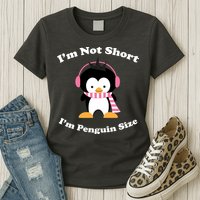 I'm Not Short I'm Penguin Size Womens T-Shirt