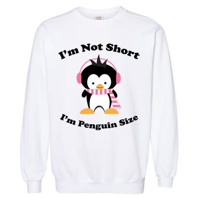 I'm Not Short I'm Penguin Size Garment-Dyed Sweatshirt
