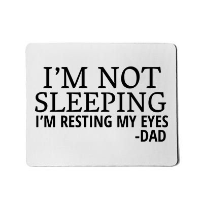 I'm Not Sleeping I'm Resting My Eyes Mousepad