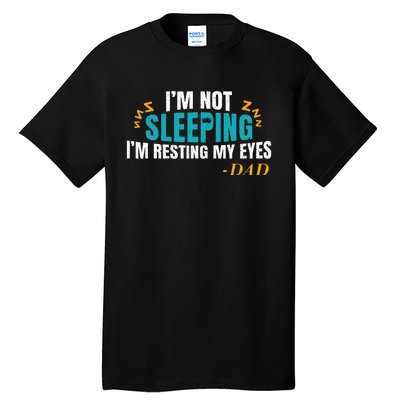 I'm not sleeping I'm Just Resting My Eyes Funny Dad Quote Tall T-Shirt