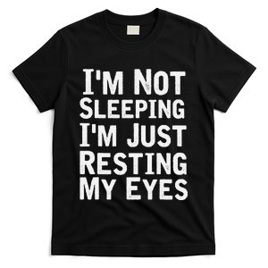 I'm Not Sleeping I'm Just Resting My Eyes Dad Joke T-Shirt