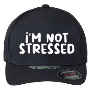 IM Not Stressed I Funny White Lie Party Gift Flexfit Unipanel Trucker Cap