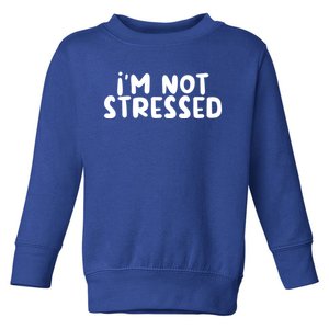 IM Not Stressed I Funny White Lie Party Gift Toddler Sweatshirt