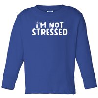 IM Not Stressed I Funny White Lie Party Gift Toddler Long Sleeve Shirt