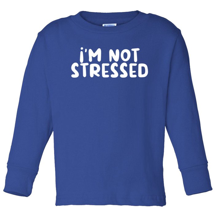 IM Not Stressed I Funny White Lie Party Gift Toddler Long Sleeve Shirt