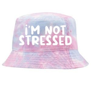 IM Not Stressed I Funny White Lie Party Gift Tie-Dyed Bucket Hat