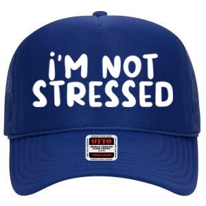 IM Not Stressed I Funny White Lie Party Gift High Crown Mesh Back Trucker Hat