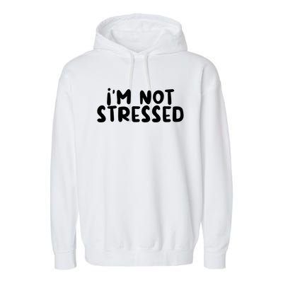 IM Not Stressed I Funny White Lie Party Gift Garment-Dyed Fleece Hoodie