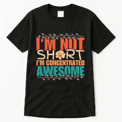 IM Not Short IM Just Concentrated Awesome Funny Tall T-Shirt