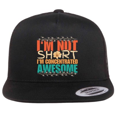 IM Not Short IM Just Concentrated Awesome Funny Flatbill Hat