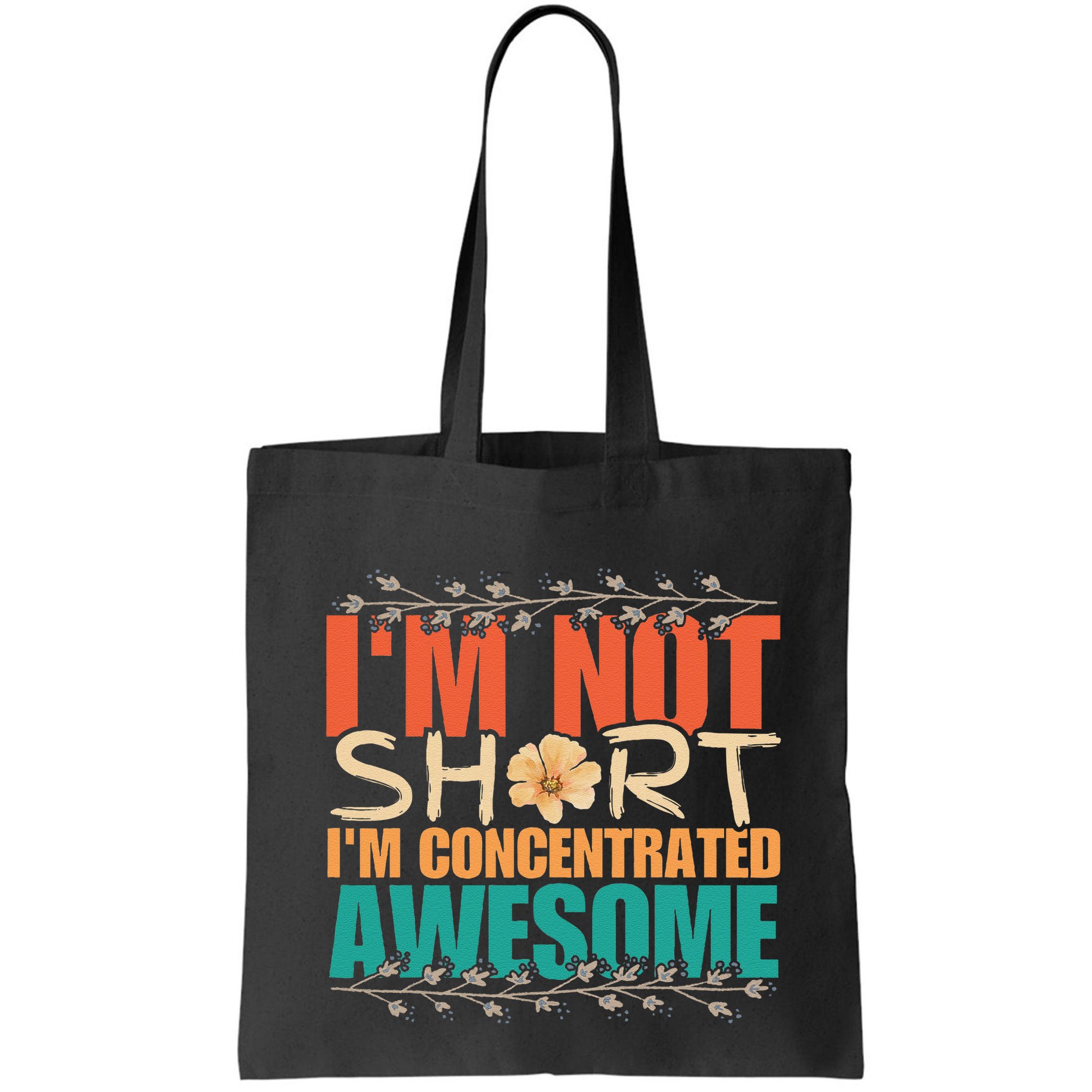 IM Not Short IM Just Concentrated Awesome Funny Bag