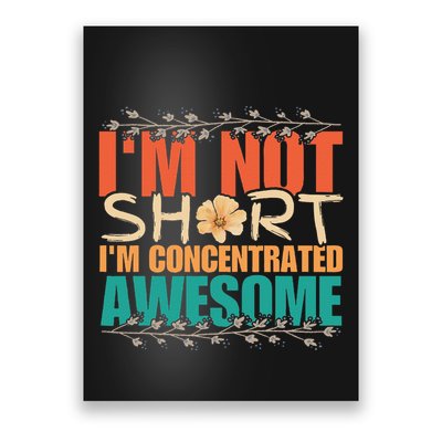 IM Not Short IM Just Concentrated Awesome Funny Poster