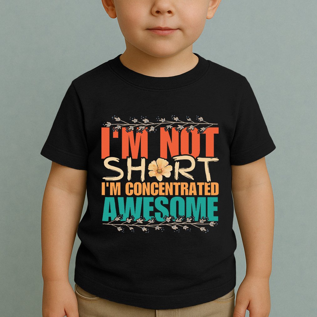 IM Not Short IM Just Concentrated Awesome Funny Toddler T-Shirt