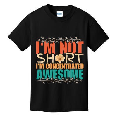 IM Not Short IM Just Concentrated Awesome Funny Kids T-Shirt