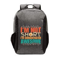IM Not Short IM Just Concentrated Awesome Funny Vector Backpack