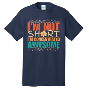 IM Not Short IM Just Concentrated Awesome Funny Tall T-Shirt