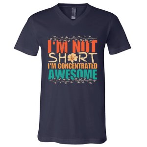 IM Not Short IM Just Concentrated Awesome Funny V-Neck T-Shirt