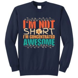 IM Not Short IM Just Concentrated Awesome Funny Tall Sweatshirt