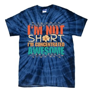 IM Not Short IM Just Concentrated Awesome Funny Tie-Dye T-Shirt