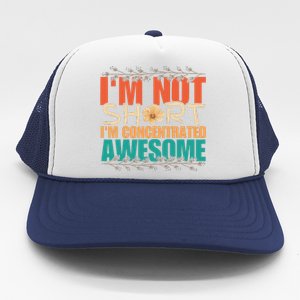 IM Not Short IM Just Concentrated Awesome Funny Trucker Hat