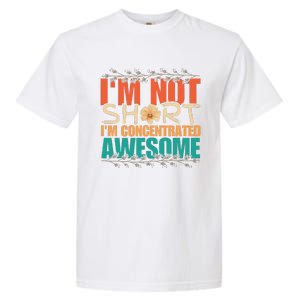 IM Not Short IM Just Concentrated Awesome Funny Garment-Dyed Heavyweight T-Shirt