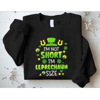 Im Not Short Im Leprechaun Size St Patricks Day Sweatshirt