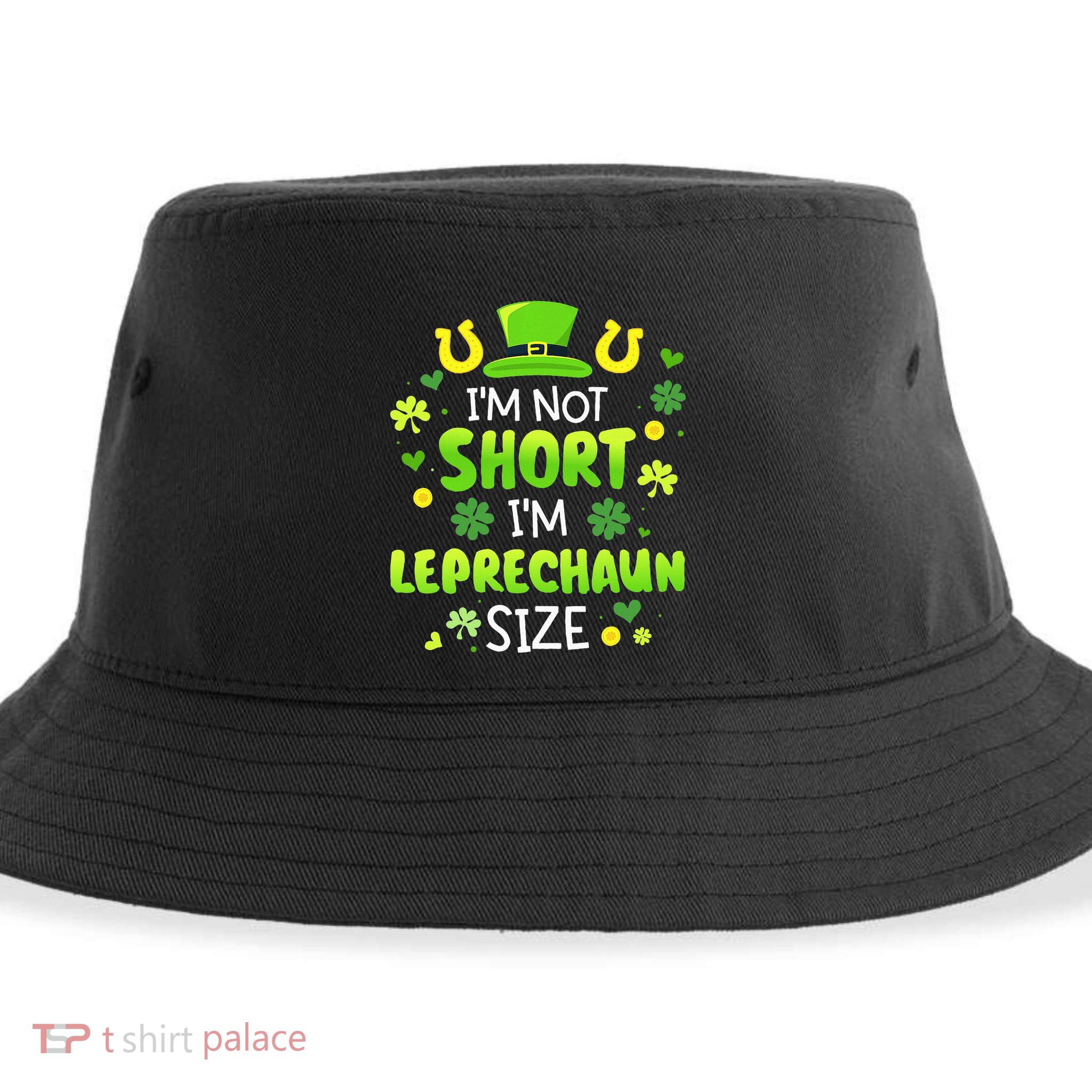 Im Not Short Im Leprechaun Size St Patricks Day Sustainable Bucket Hat