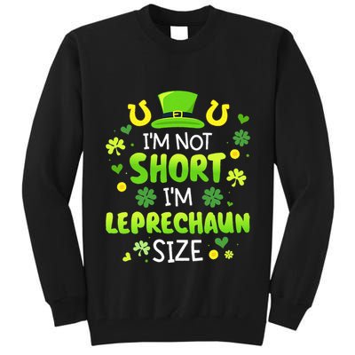 Im Not Short Im Leprechaun Size St Patricks Day Tall Sweatshirt