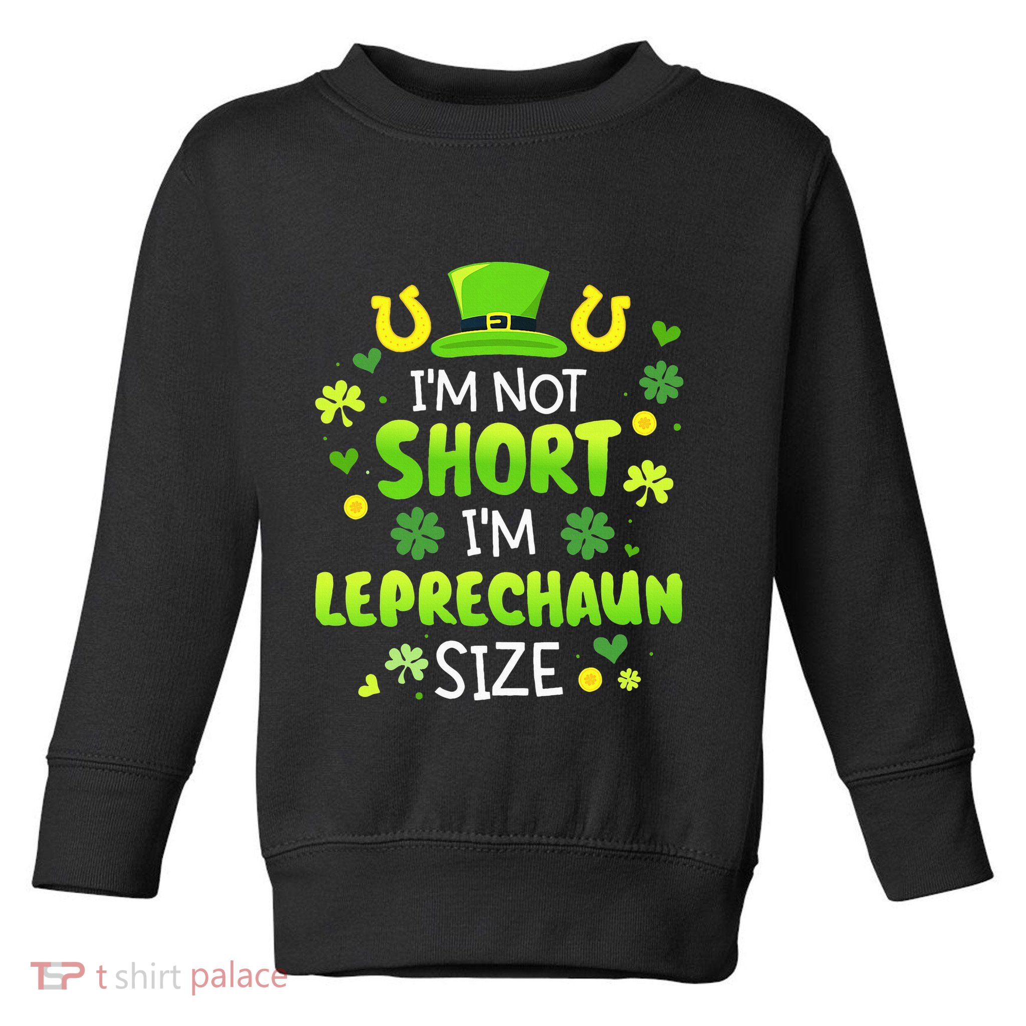 Im Not Short Im Leprechaun Size St Patricks Day Toddler Sweatshirt