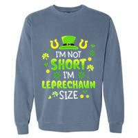 Im Not Short Im Leprechaun Size St Patricks Day Garment-Dyed Sweatshirt