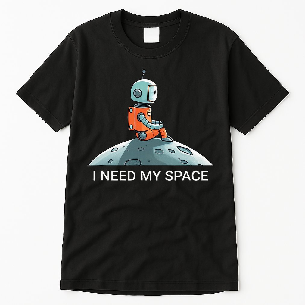 I Need Space Graphic Saying Tall T-Shirt