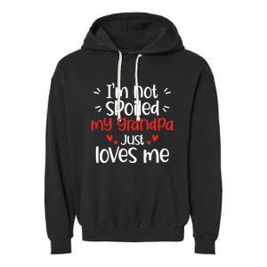 Im Not Spoiled My Grandpa Loves Me Funny Best Friend Garment-Dyed Fleece Hoodie