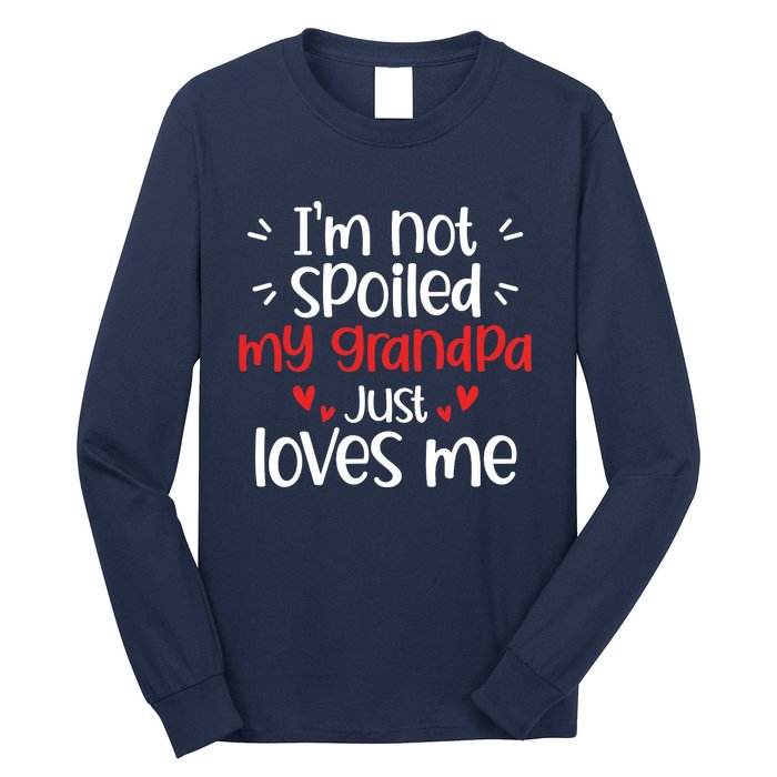 Im Not Spoiled My Grandpa Loves Me Funny Best Friend Long Sleeve Shirt